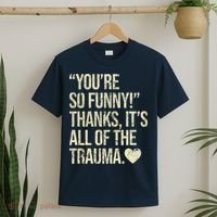 You're So Funny Thanks It's All Of The Trauma T-Shirt thumb 2