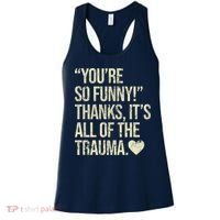 You're So Funny Thanks It's All Of The Trauma Women's Tank Top thumb 0