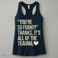 You're So Funny Thanks It's All Of The Trauma Women's Tank Top thumb 3