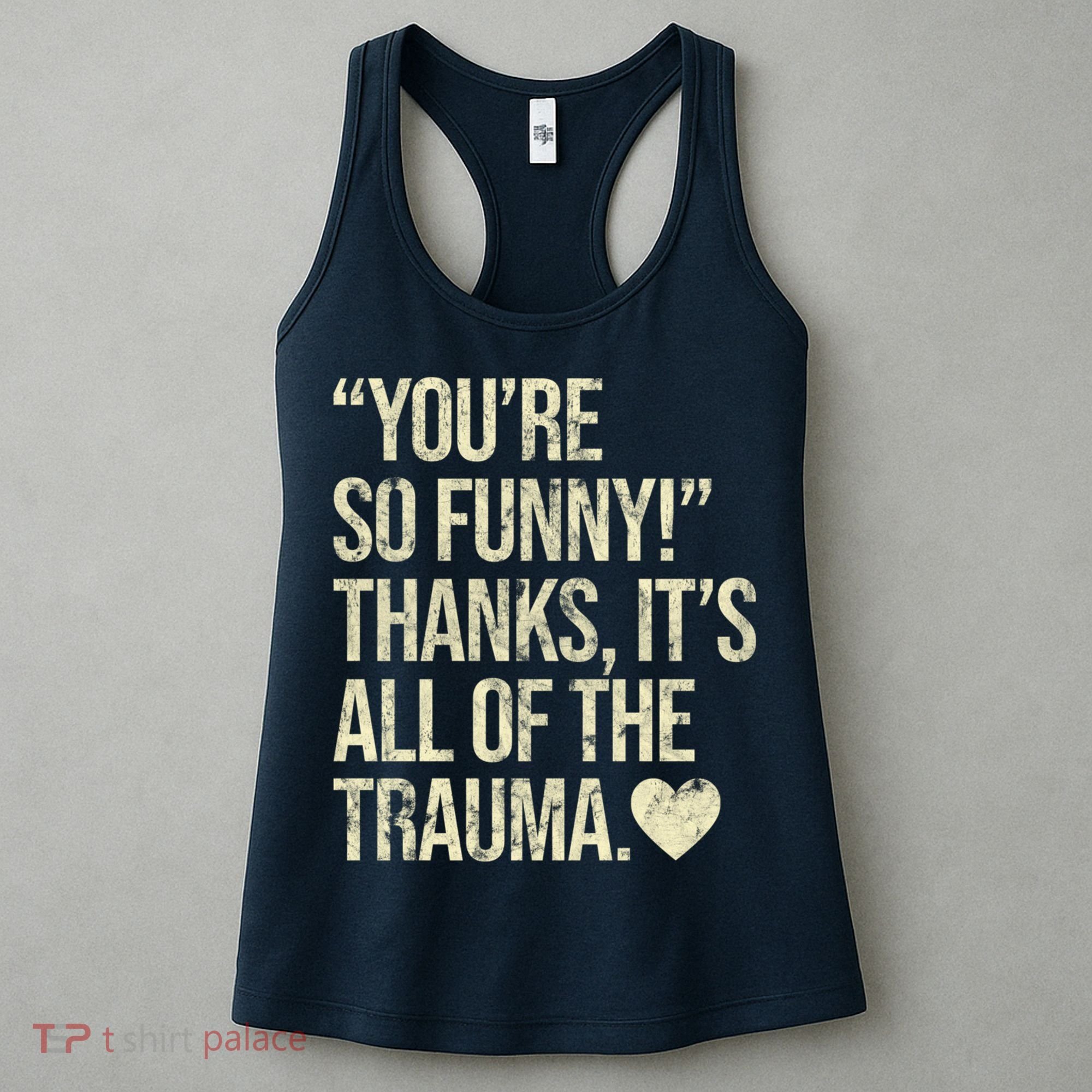 You're So Funny Thanks It's All Of The Trauma Women's Tank Top