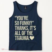 You're So Funny Thanks It's All Of The Trauma Tank Top thumb 2