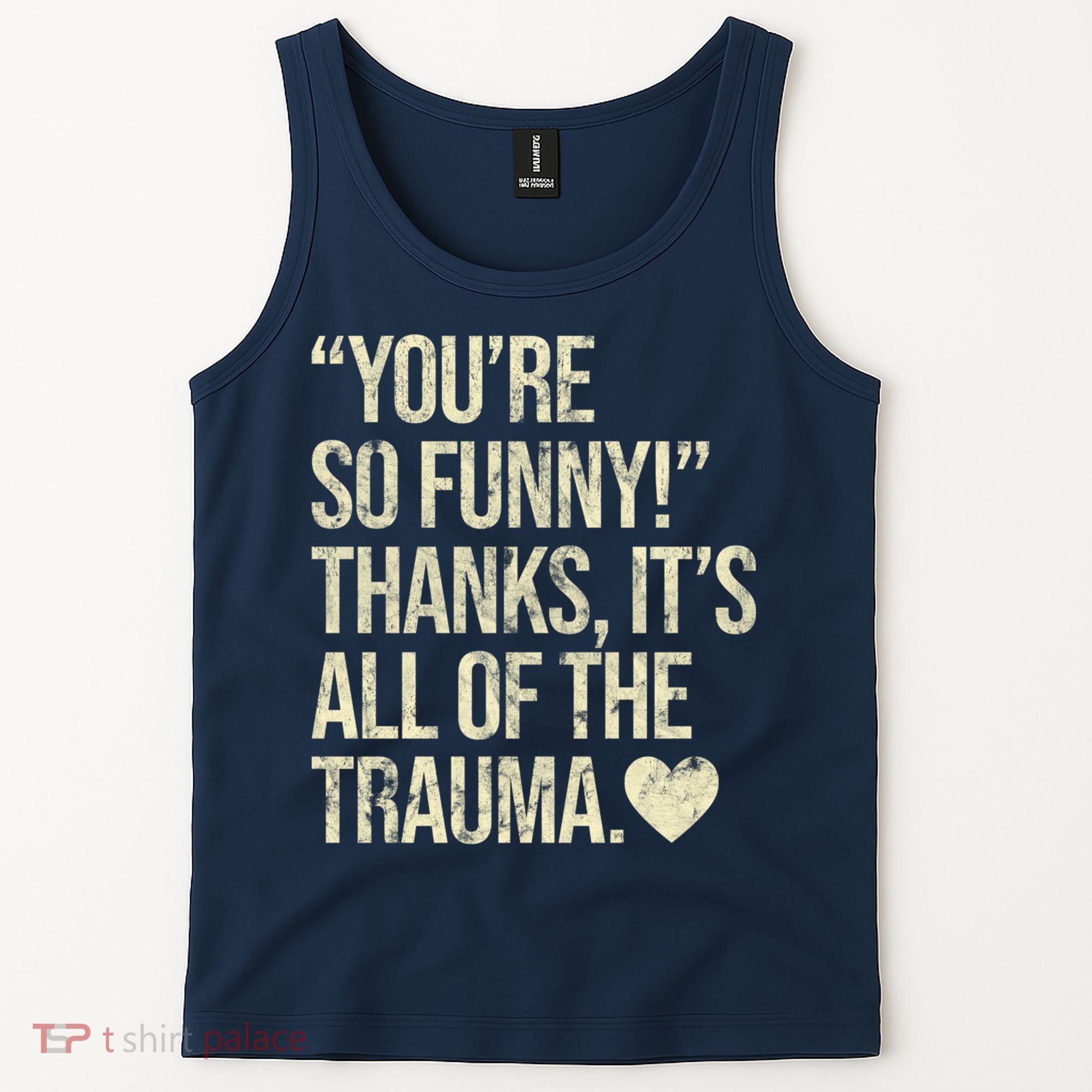 You're So Funny Thanks It's All Of The Trauma Tank Top