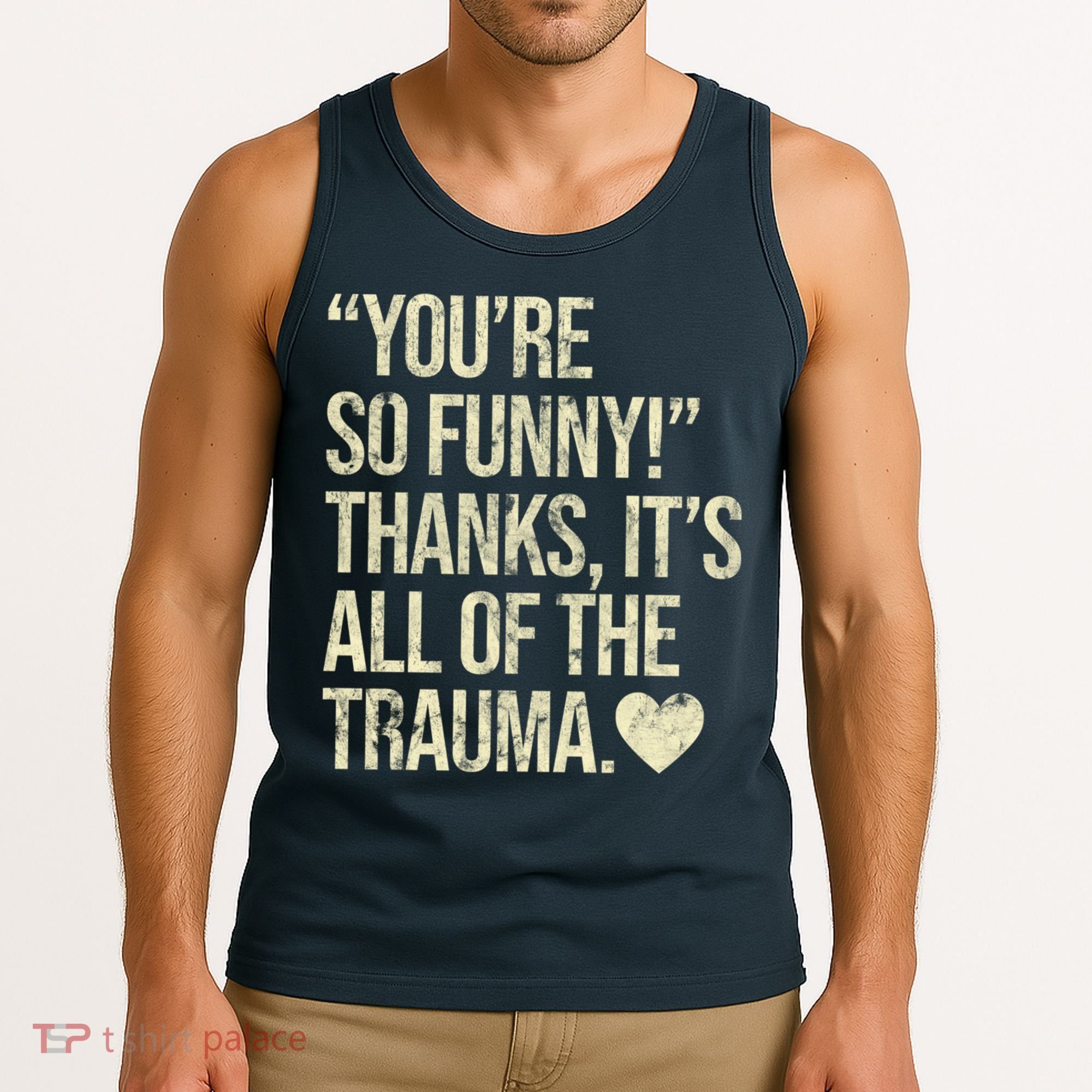 You're So Funny Thanks It's All Of The Trauma Tank Top
