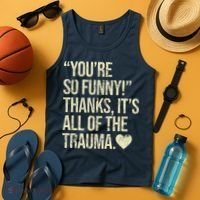 You're So Funny Thanks It's All Of The Trauma Tank Top thumb 4
