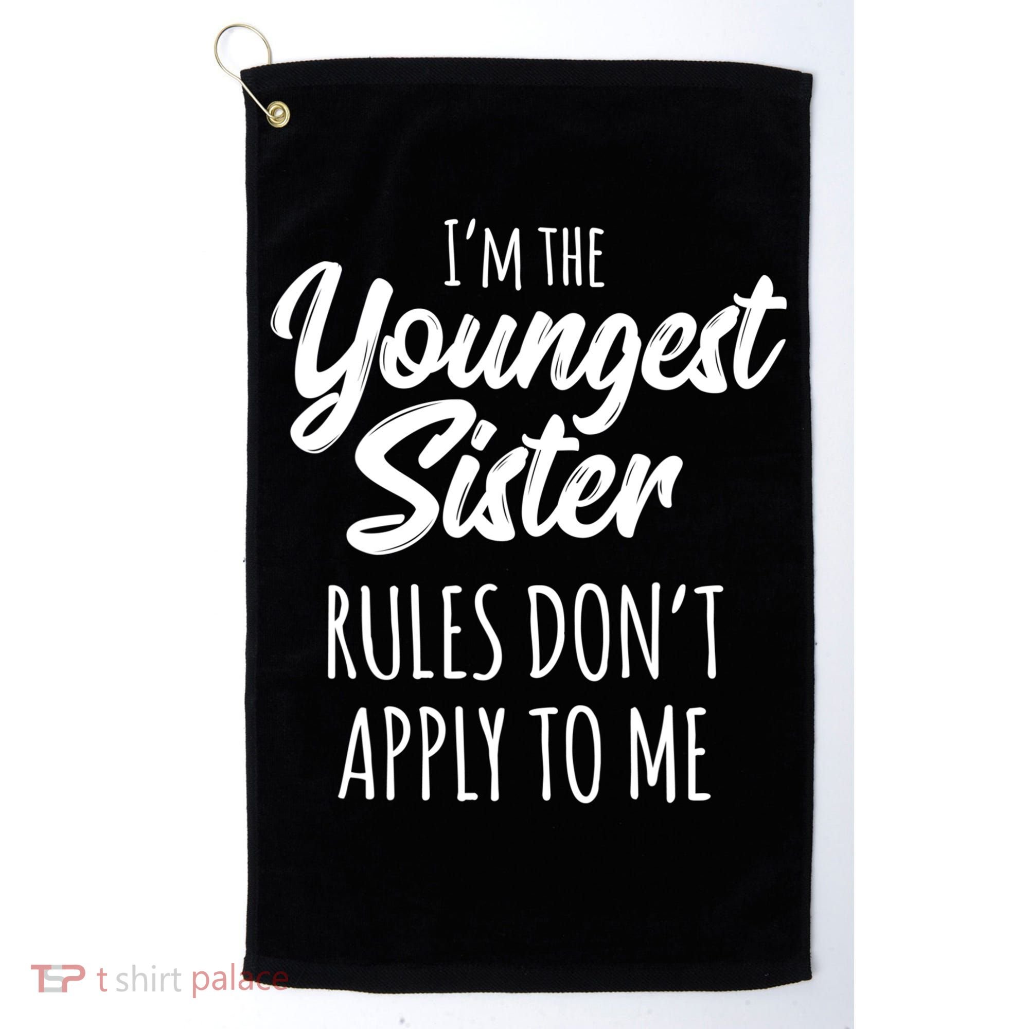 Youngest Sister Gift Rules Don't Apply To Me Funny Sibling Gift Golf Towel
