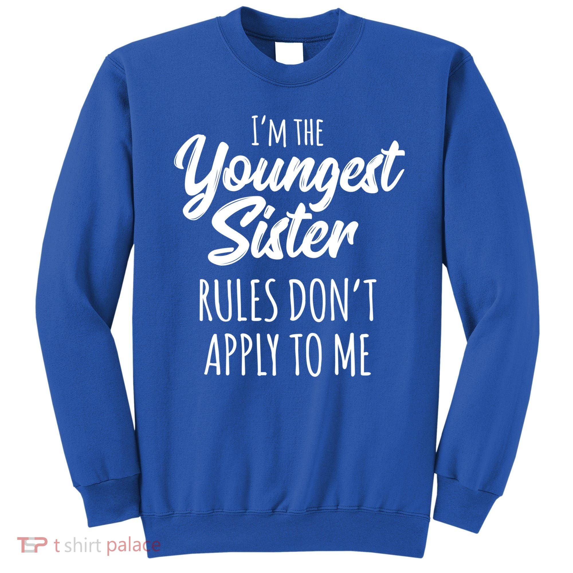 Youngest Sister Gift Rules Don't Apply To Me Funny Sibling Gift Sweatshirt
