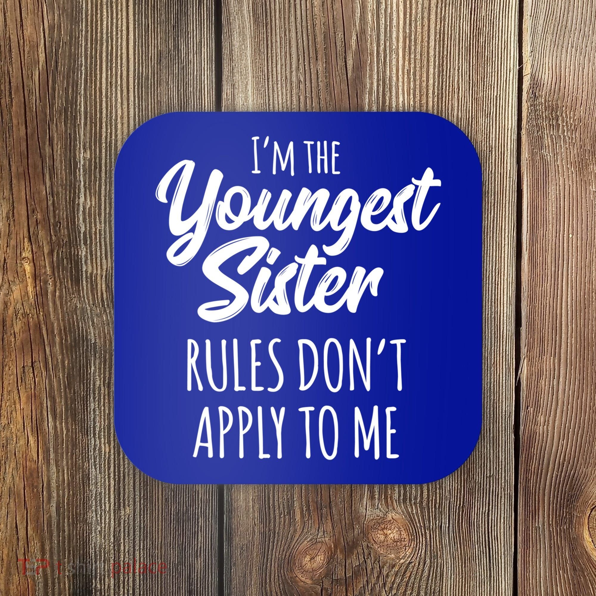 Youngest Sister Gift Rules Don't Apply To Me Funny Sibling Gift Coaster