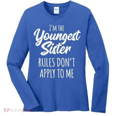 Youngest Sister Gift Rules Don't Apply To Me Funny Sibling Gift Women's Long Sleeve Shirt