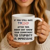 You Still Hate Trump After Biden Stupidity Funny Politcal Coffee Mug thumb 3