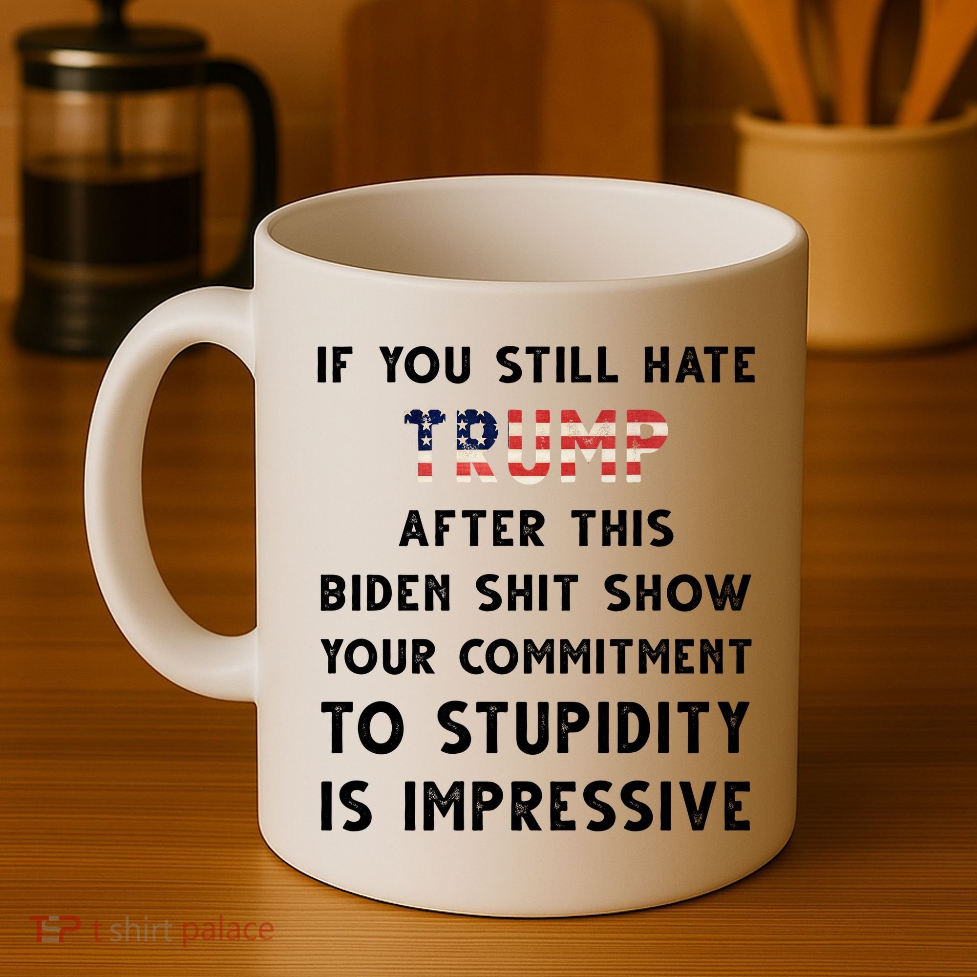You Still Hate Trump After Biden Stupidity Funny Politcal Coffee Mug