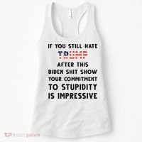 You Still Hate Trump After Biden Stupidity Funny Politcal Women's Tank Top thumb 0