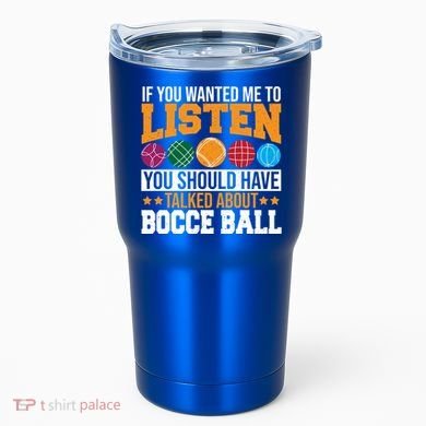 You Should Have Talked About Bocce Ball Meaningful Gift Tumbler