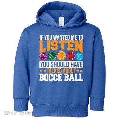You Should Have Talked About Bocce Ball Meaningful Gift Toddler Hoodie