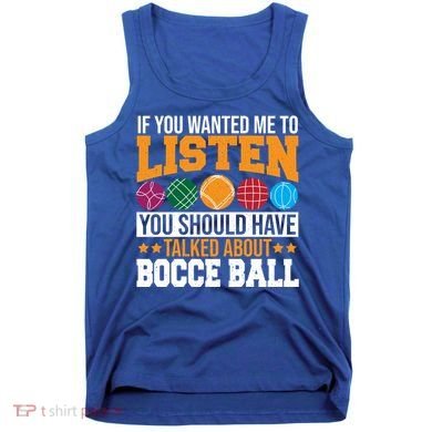 You Should Have Talked About Bocce Ball Meaningful Gift Tank Top