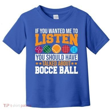 You Should Have Talked About Bocce Ball Meaningful Gift Toddler T-Shirt