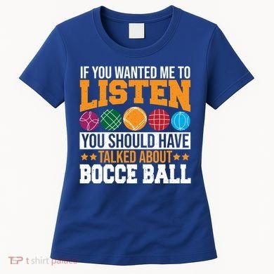 You Should Have Talked About Bocce Ball Meaningful Gift Women's T-Shirt