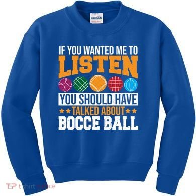 You Should Have Talked About Bocce Ball Meaningful Gift Kids Sweatshirt