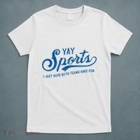 Yay Sports! I Just Hope Both Teams Have Fun Funny Sports T-Shirt thumb 5