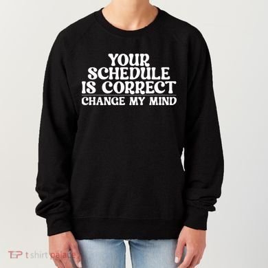 Your Schedule Is Correct Change My Mind School Counselor Women's Sweatshirt
