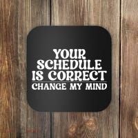 Your Schedule Is Correct Change My Mind School Counselor Coaster thumb 0