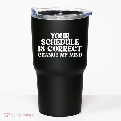 Your Schedule Is Correct Change My Mind School Counselor Tumbler