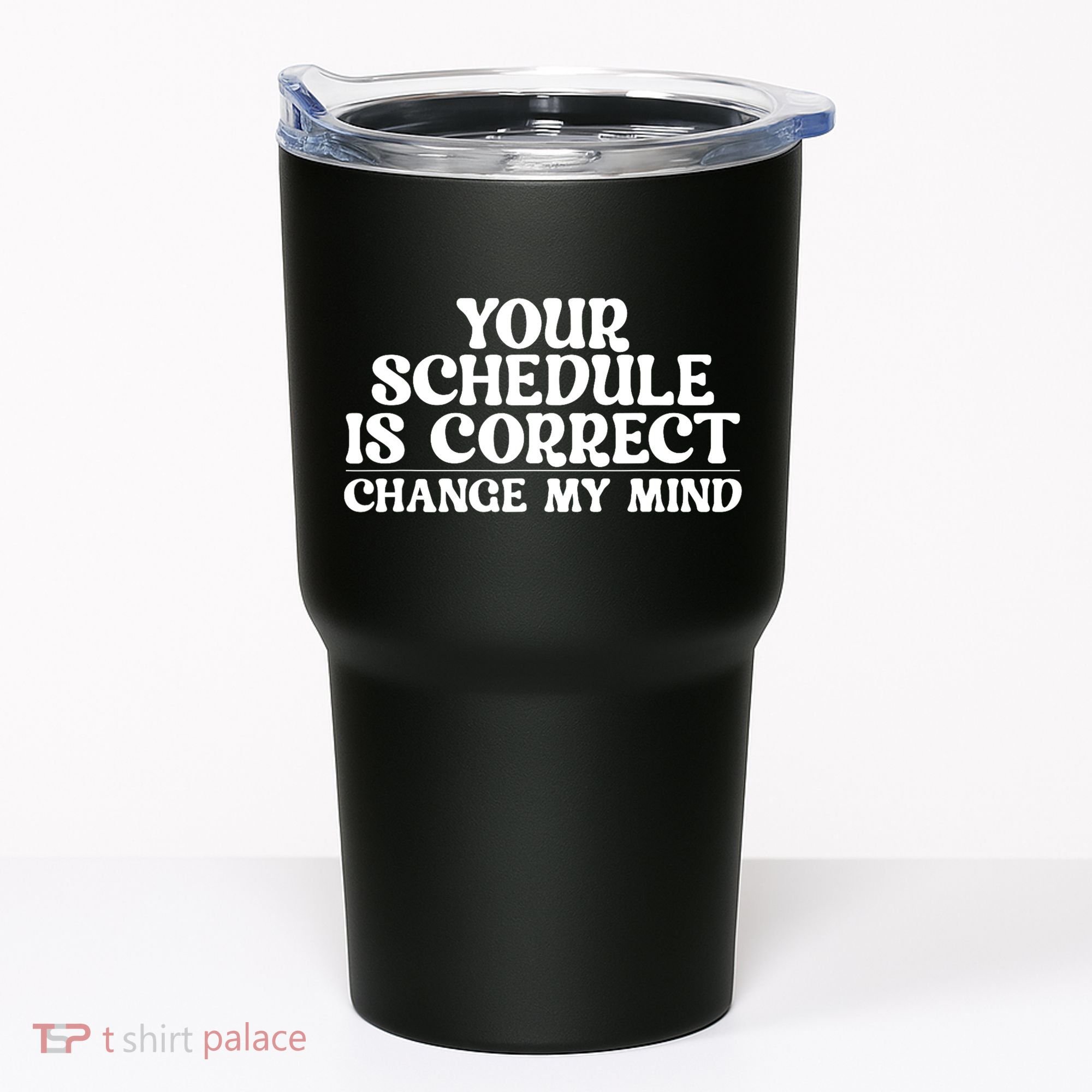Your Schedule Is Correct Change My Mind School Counselor Tumbler