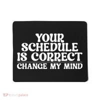 Your Schedule Is Correct Change My Mind School Counselor Mousepad thumb 0