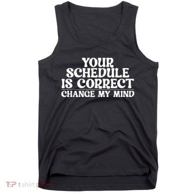 Your Schedule Is Correct Change My Mind School Counselor Tank Top