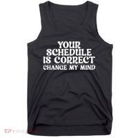 Your Schedule Is Correct Change My Mind School Counselor Tank Top thumb 0
