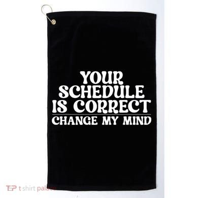 Your Schedule Is Correct Change My Mind School Counselor Golf Towel