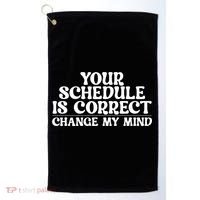 Your Schedule Is Correct Change My Mind School Counselor Golf Towel thumb 0