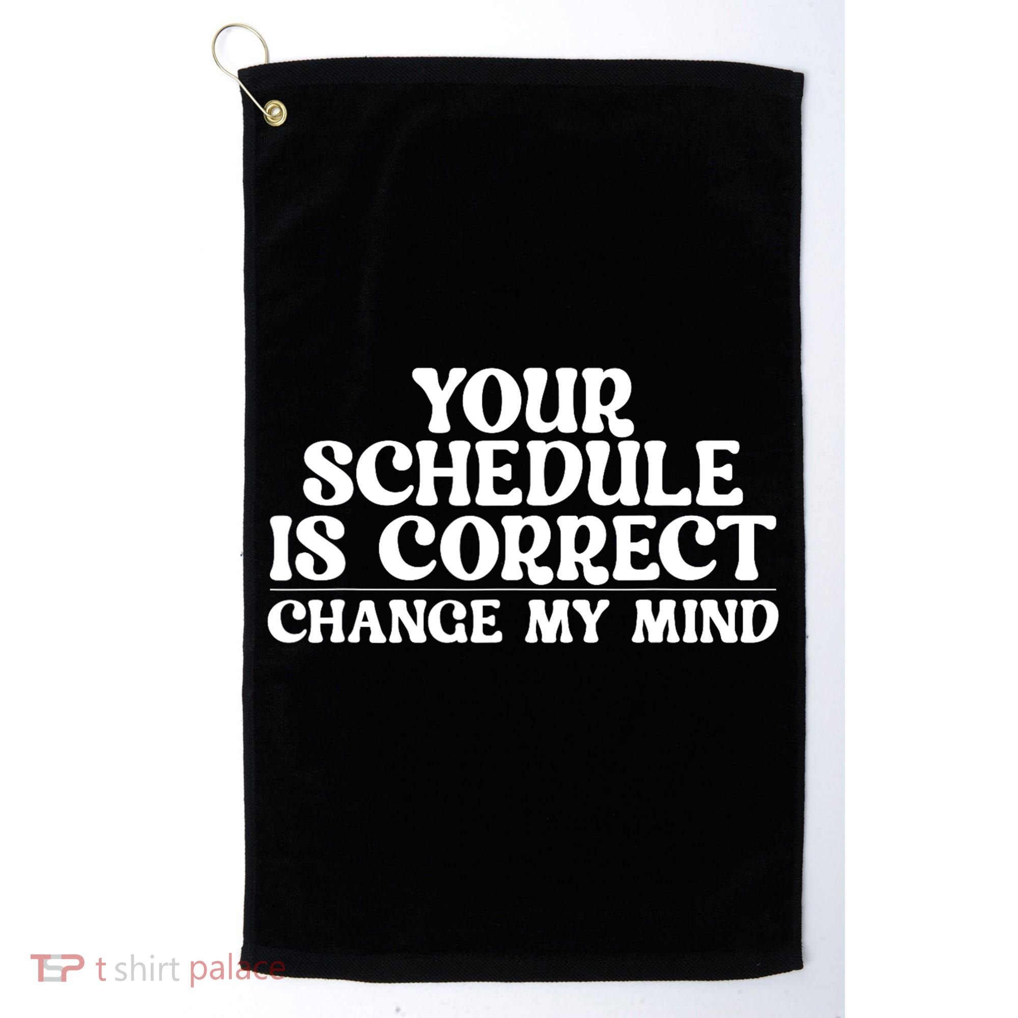Your Schedule Is Correct Change My Mind School Counselor Golf Towel