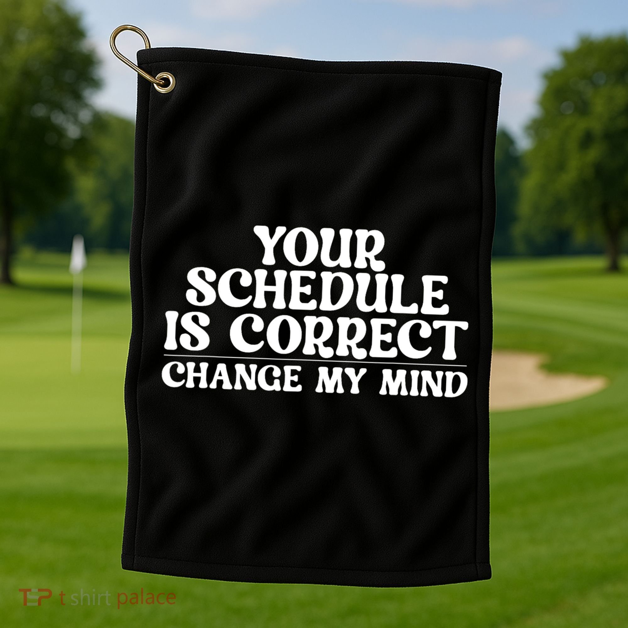 Your Schedule Is Correct Change My Mind School Counselor Golf Towel