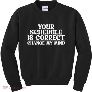 Your Schedule Is Correct Change My Mind School Counselor Kids Sweatshirt