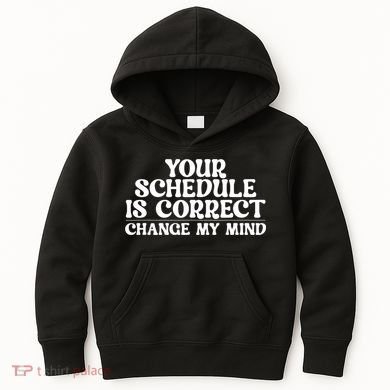 Your Schedule Is Correct Change My Mind School Counselor Kids Hoodie