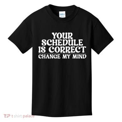 Your Schedule Is Correct Change My Mind School Counselor Kids T-Shirt