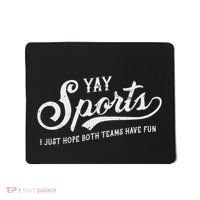 Yay Sports! I Just Hope Both Teams Have Fun Funny Mousepad thumb 0
