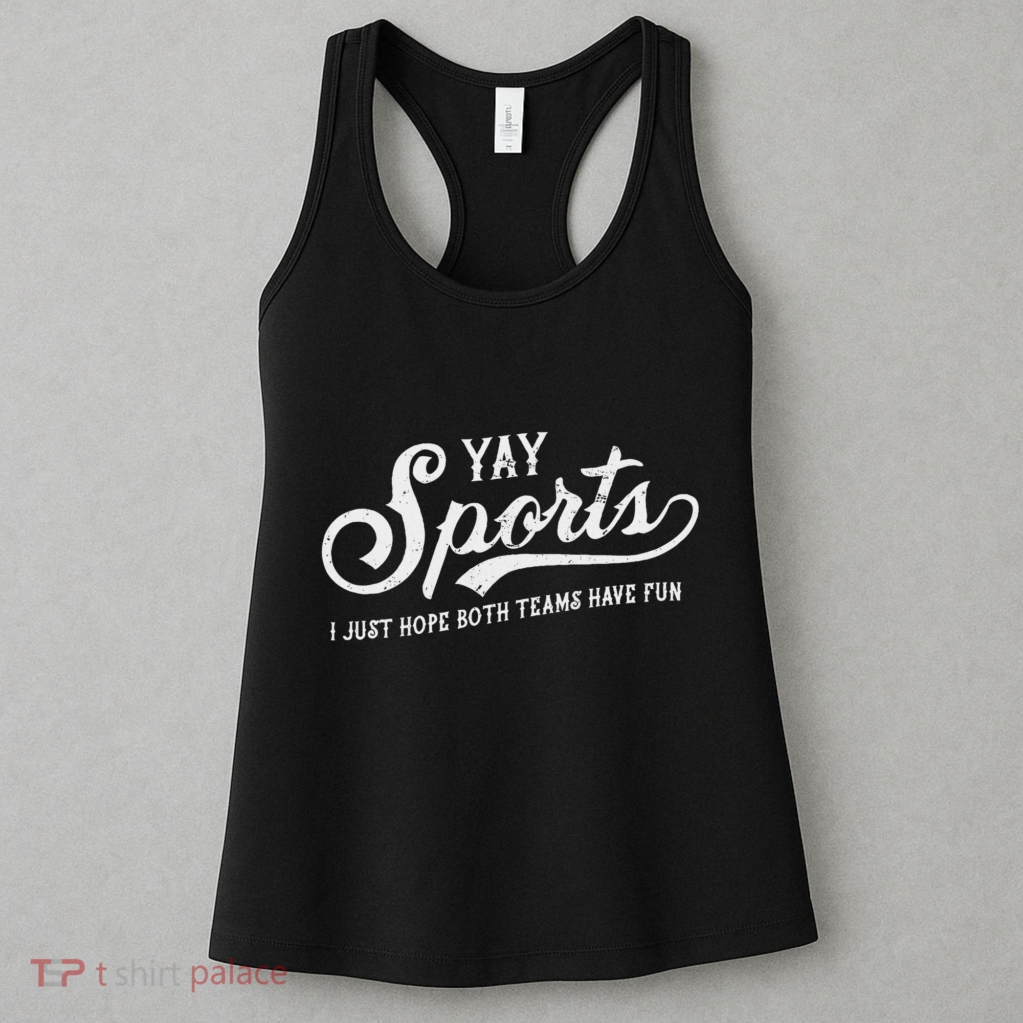 Yay Sports! I Just Hope Both Teams Have Fun Funny Women's Tank Top