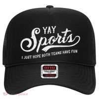 Yay Sports! I Just Hope Both Teams Have Fun Funny Hat thumb 0