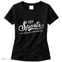 Yay Sports! I Just Hope Both Teams Have Fun Funny Women's T-Shirt thumb 0