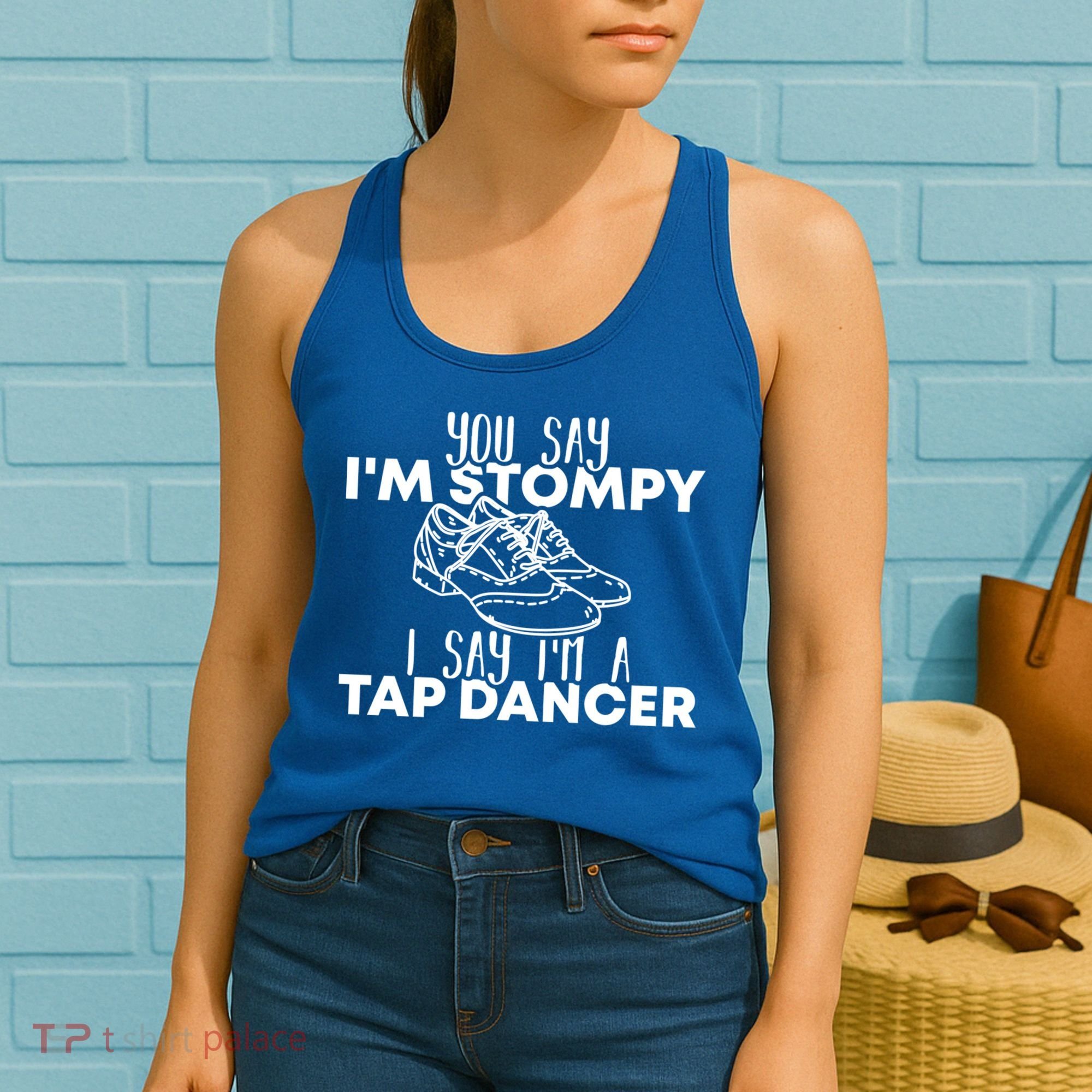 You Say I’m Stompy I Say I’m A Tap Dancer Tap Dance Day Cute Gift Women's Tank Top