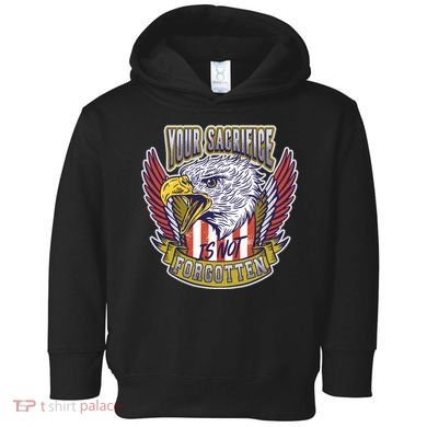 Your Sacrifice Is Not Forgotten Toddler Hoodie