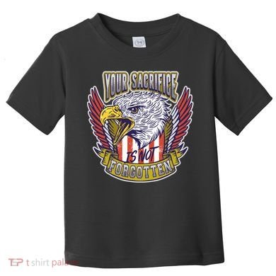 Your Sacrifice Is Not Forgotten Toddler T-Shirt