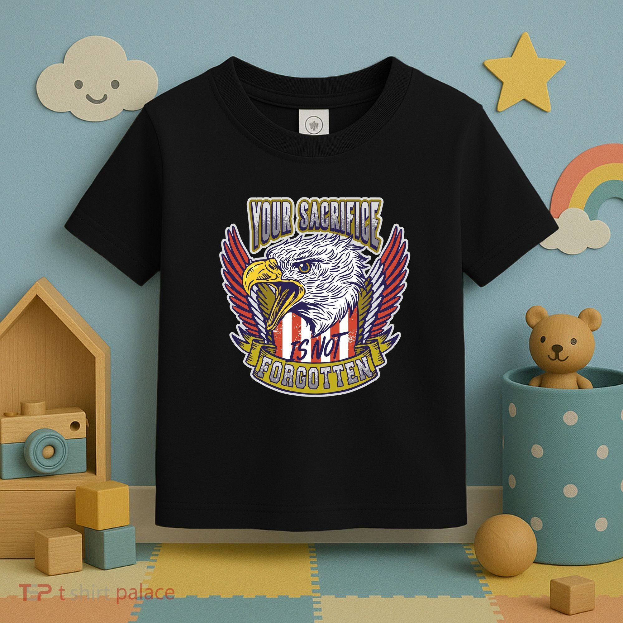 Your Sacrifice Is Not Forgotten Toddler T-Shirt