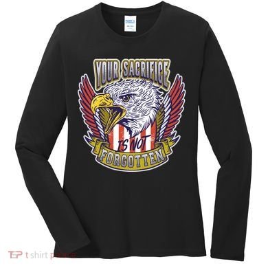 Your Sacrifice Is Not Forgotten Women's Long Sleeve Shirt