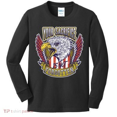 Your Sacrifice Is Not Forgotten Kids Long Sleeve Shirt