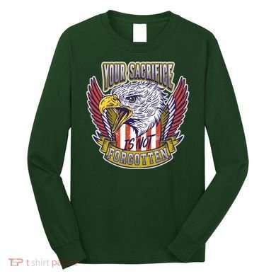 Your Sacrifice Is Not Forgotten Long Sleeve Shirt