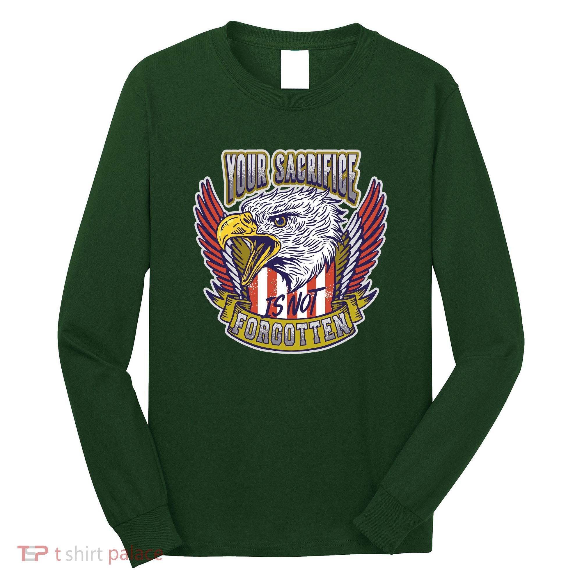 Your Sacrifice Is Not Forgotten Long Sleeve Shirt