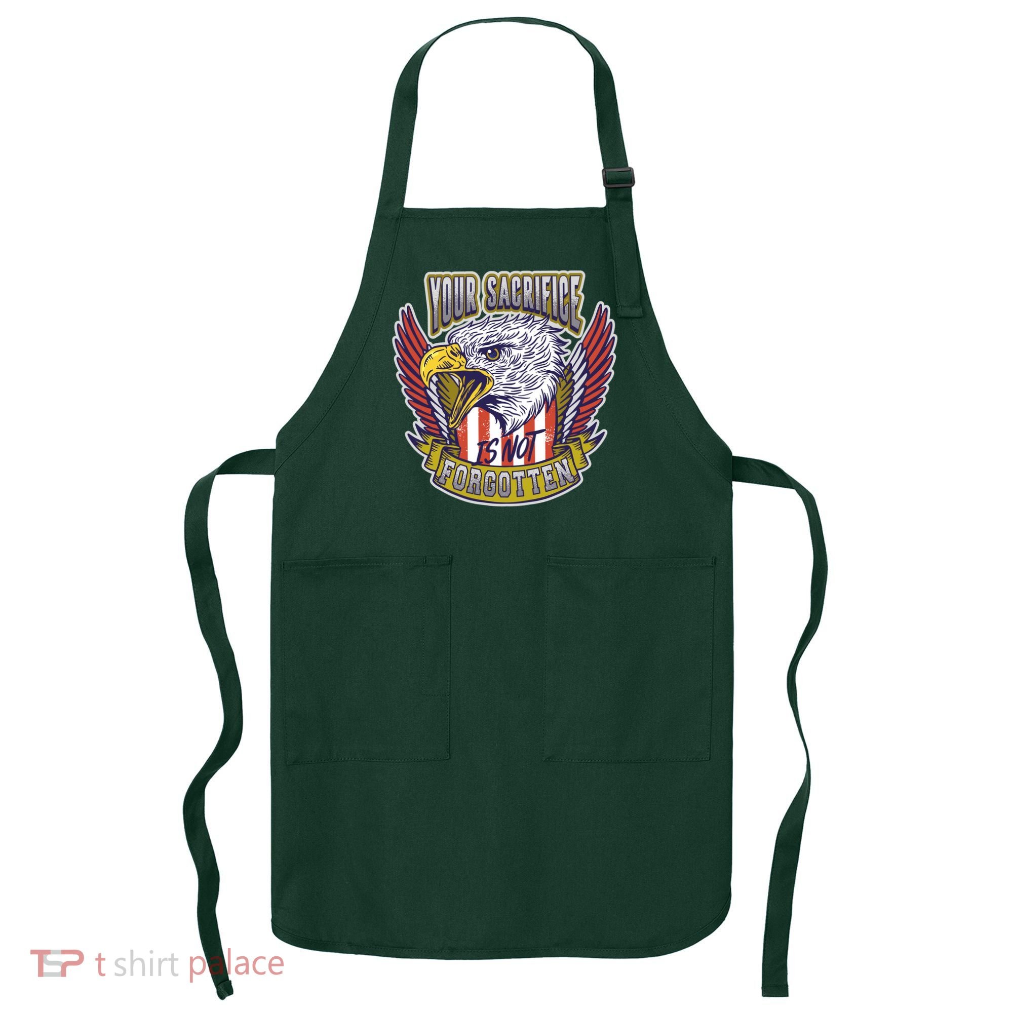 Your Sacrifice Is Not Forgotten Apron