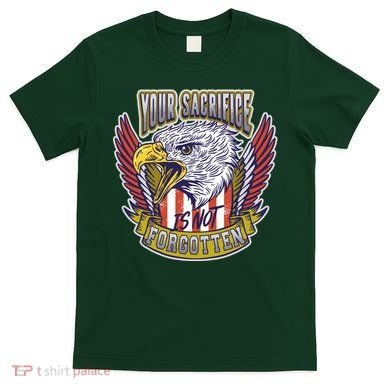 Your Sacrifice Is Not Forgotten T-Shirt